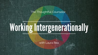 The Thoughtful Counselor Podcast. Working Intergenerationally with Gen Z. With Laura Rea