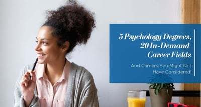5 Psychology Degrees, 20 In-Demand Career Fields, and Careers You Might Not Have Considered