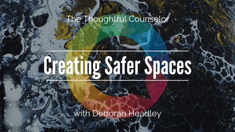 Creating Safer Spaces for Clients and Students who are at the Intersections of Multiple Marginalized Identities with Deborah Headly