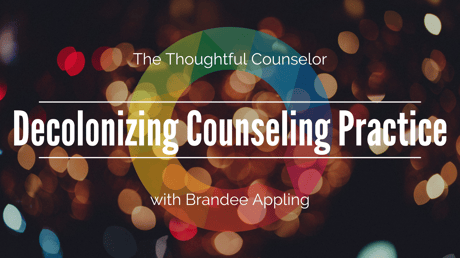 Decolonizing Counseling Practice