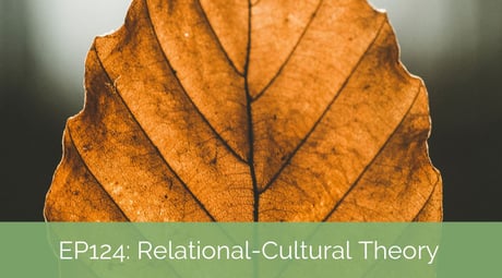 Relational-Cultural Theory – Interconnected Over Independent with Katherine Hermann-Turner