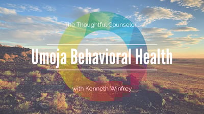 The Thoughtful Counselor Podcast. Umoja Behavioral Health with Kenneth Winfrey