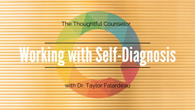 The Thoughtful Counselor Podcast. Working with Self-Diagnosis with Dr. Taylor Falardeau