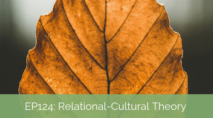 Relational-Cultural Theory – Interconnected Over Independent with Katherine Hermann-Turner