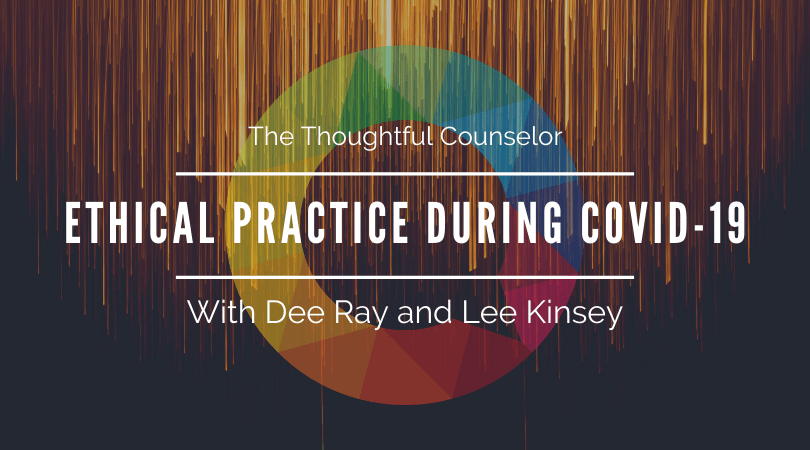 Ethical Practice During the COVID-19 Pandemic – Limitations and Adaptations to Telehealth with Dee Ray and Lee Kinsey