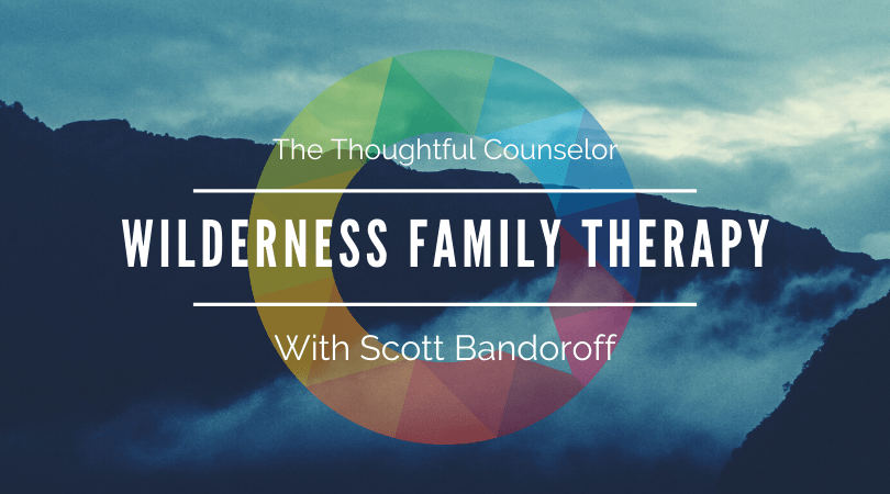 Wilderness Family Therapy – Embracing Nature as Co-Therapist with Scott Bandoroff